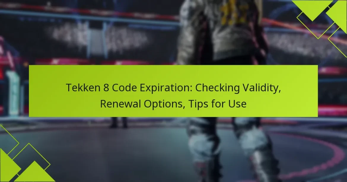 Tekken 8 Code Expiration: Checking Validity, Renewal Options, Tips for Use