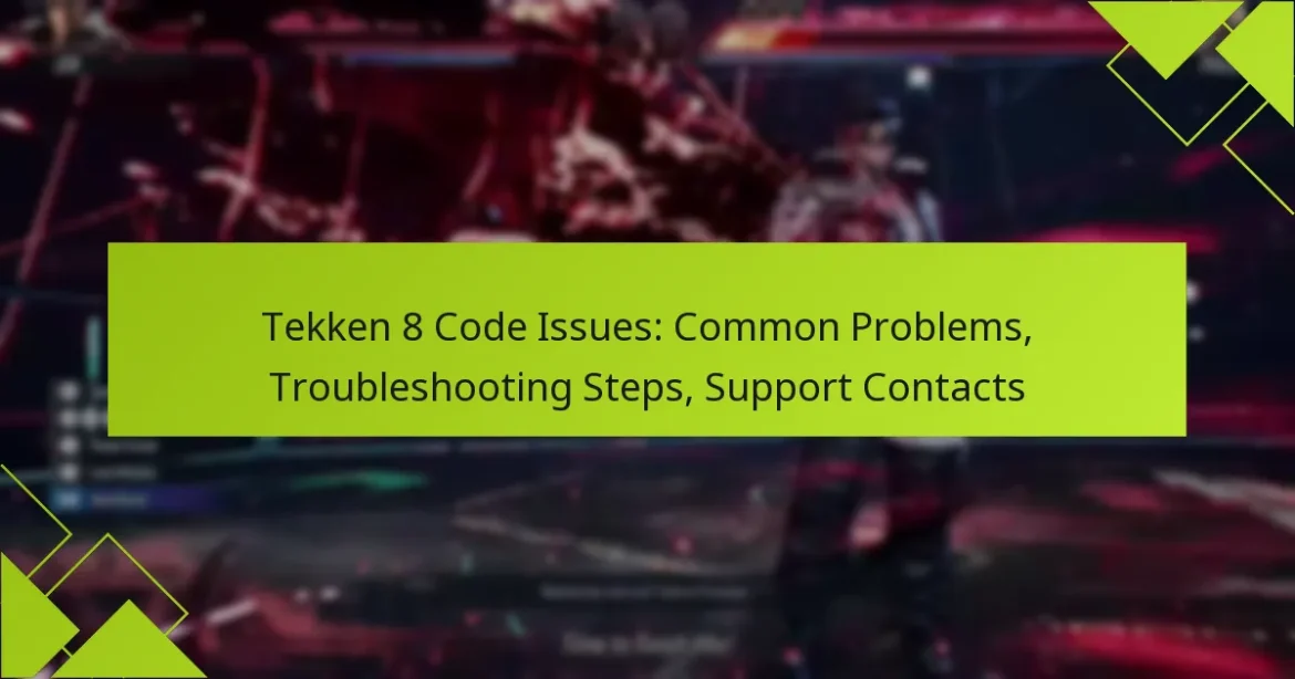 Tekken 8 Code Issues: Common Problems, Troubleshooting Steps, Support Contacts