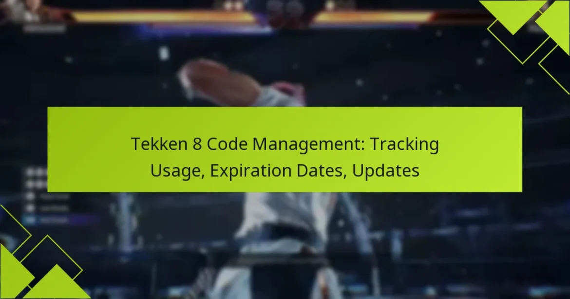 Tekken 8 Code Management: Tracking Usage, Expiration Dates, Updates