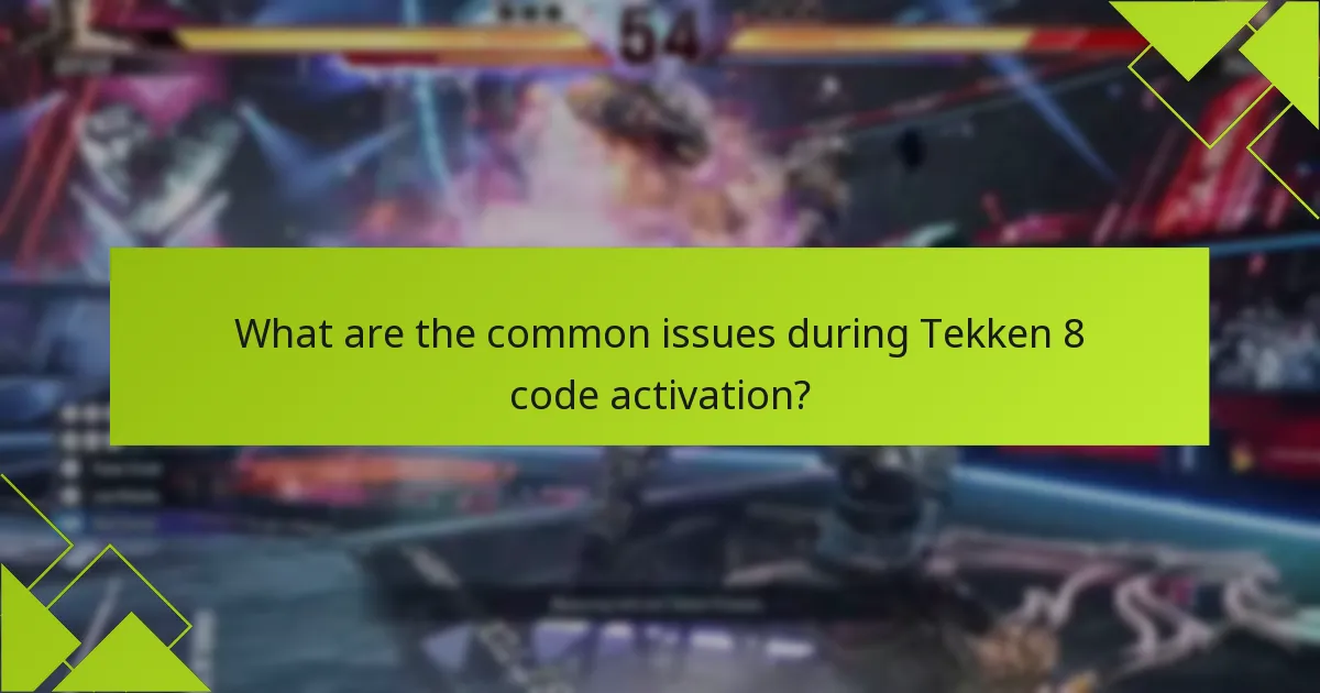 What are the common issues during Tekken 8 code activation?